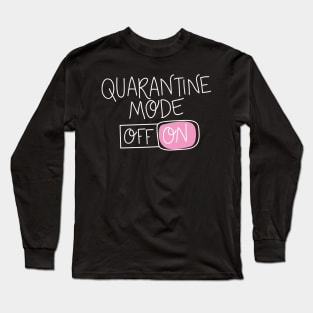 Quarantine Mode On | Social Distancing Funny Long Sleeve T-Shirt